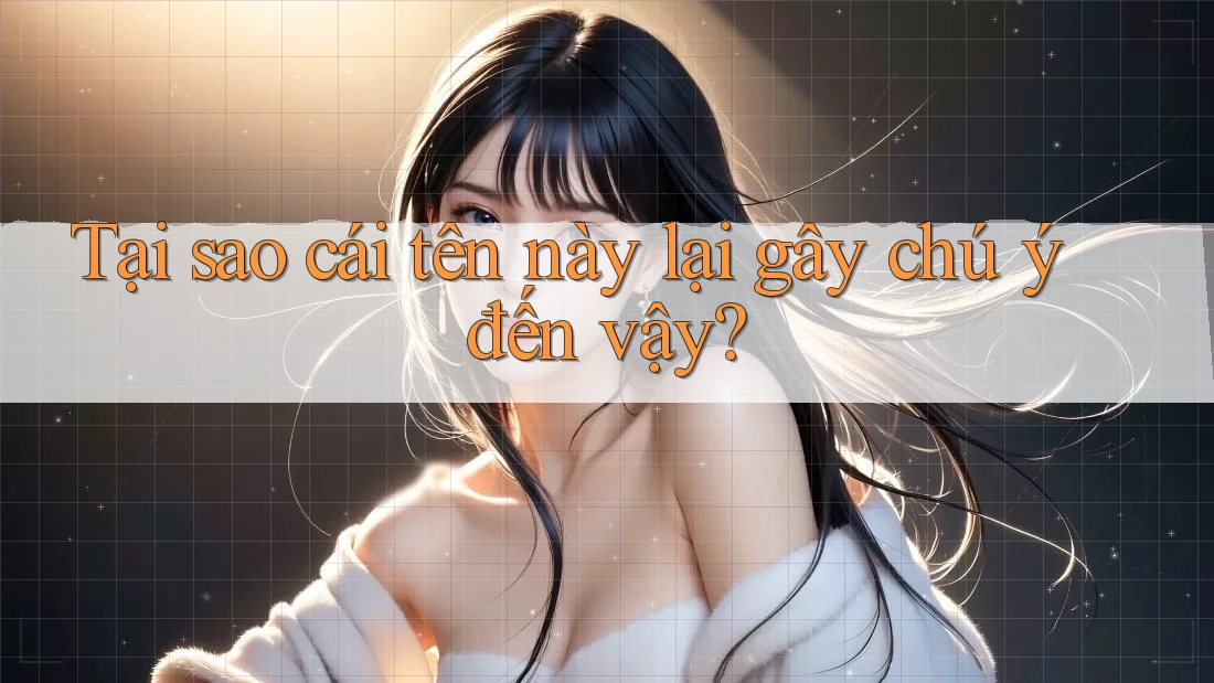 Tại sao cái tên này lại gây chú ý đến vậy? Tại sao cái tên này lại gây chú ý đến vậy?
