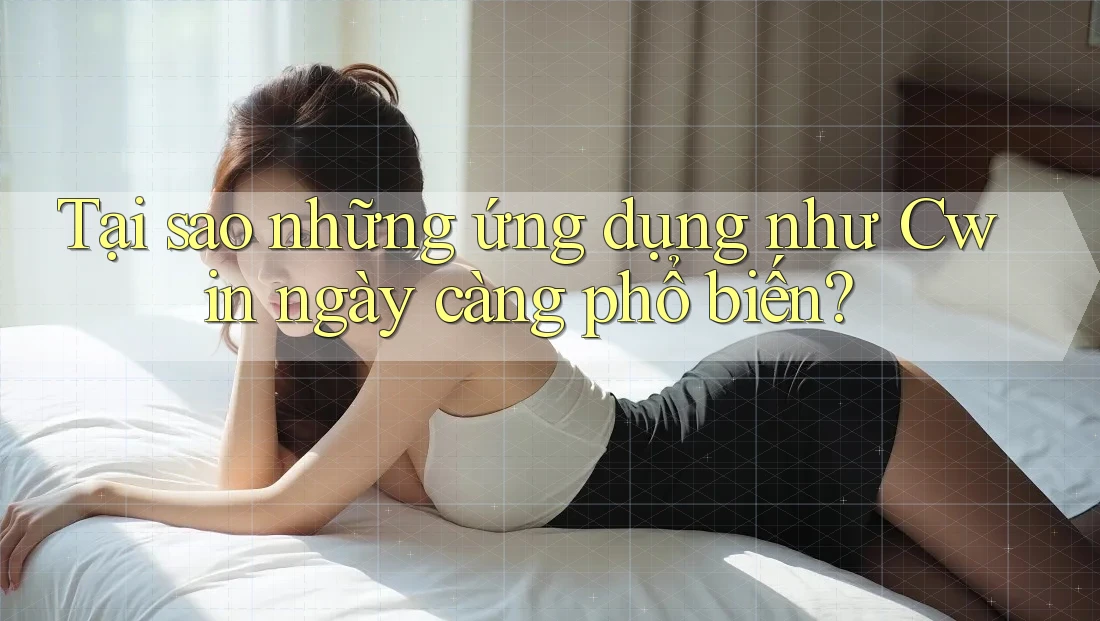 Tại sao những ứng dụng như Cwin ngày càng phổ biến?
