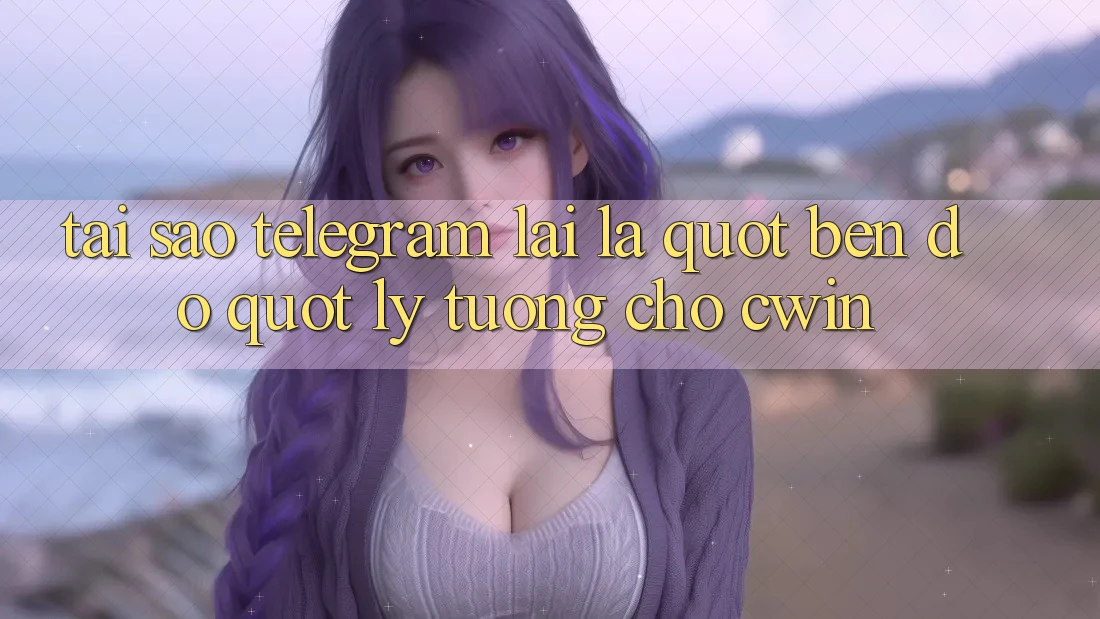 Tại sao Telegram lại là " bến đỗ" lý tưởng cho Cwin?