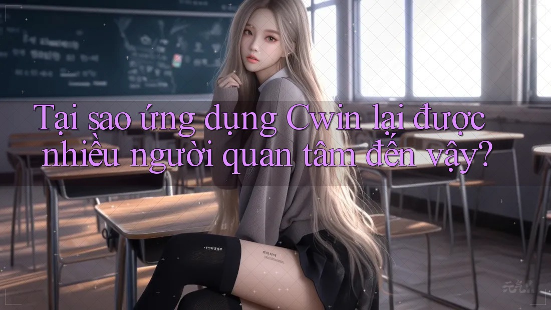 Tại sao ứng dụng Cwin lại được nhiều người quan tâm đến vậy?