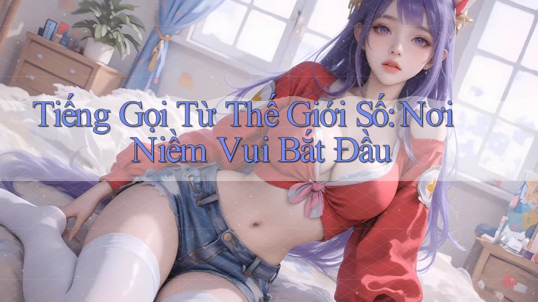 Tiếng Gọi Từ Thế Giới Số: Nơi Niềm Vui Bắt Đầu