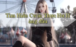 tìm hiểu cwin thực hư hàng đầu