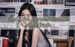 tìm kiếm cwin nhận xét minh bạch