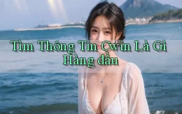 tìm thông tin cwin là gì hàng đầu