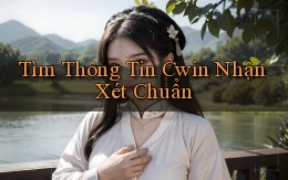 tìm thông tin cwin nhận xét chuẩn