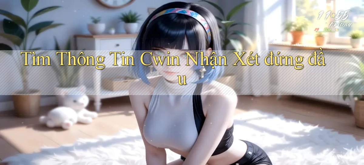 tìm thông tin cwin nhận xét đứng đầu