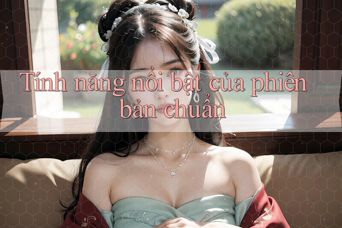 Tính năng nổi bật của phiên bản chuẩn Tính năng nổi bật của phiên bản chuẩn