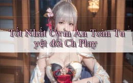 tốt nhất cwin an toàn tuyệt đối ch play