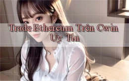 trade ethereum trên cwin uy tín