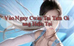 vào ngay cwin tại Tiền Giang hiện tại