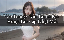vào trang cwin tại Bà Rịa   Vũng Tàu cập nhật mới