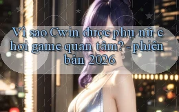 Vì sao Cwin được phụ nữ chơi game quan tâm   phiên bản 2026