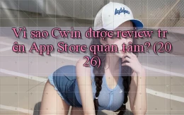 Vì sao Cwin được review trên App Store quan tâm (2026)