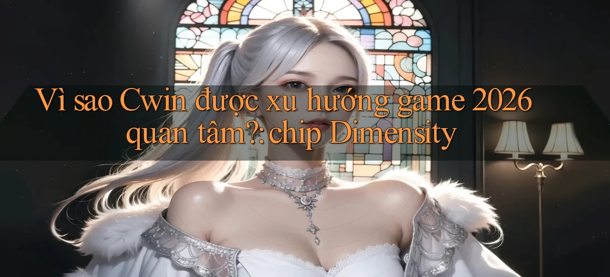cwin 222   Trang Mới Dành Cho Game Kỹ Thuật Số